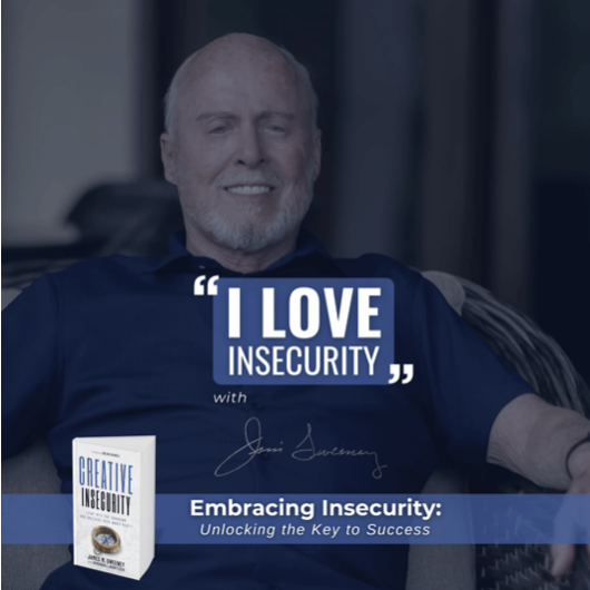 James M. Sweeney is smiling and seated in a relaxed posture. Bold text overlay states, “I LOVE INSECURITY,” along with a book cover and the tagline “Embracing Insecurity: Unlocking the Key to Success,” reinforcing themes of resilience and a positive mindset.